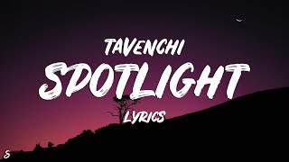 Tavenchi  Spotlight Lyrics [upl. by Annodam859]