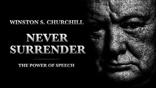 NEVER SURRENDER  Winston S Churchill  Motivational Speech [upl. by Anaitat]