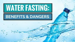 Water Fasting Benefits and Dangers [upl. by Notlehs]