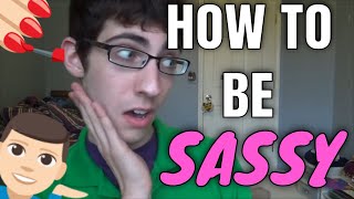 How To Be Sassy Tutorial [upl. by Panthea]