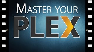 Mastering Your Plex Media Server [upl. by Enelia]