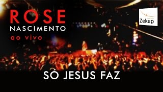 Rose Nascimento  Só Jesus Faz Ao Vivo [upl. by Adham]