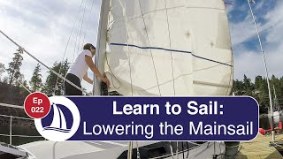 Ep 22 Learn to Sail Part 11 Lowering the Mainsail [upl. by Ellessig]