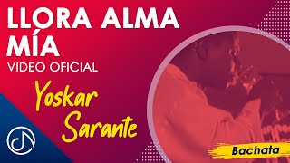 Llora Alma MÍA 💔  Yoskar Sarante Video Oficial [upl. by Egidius]