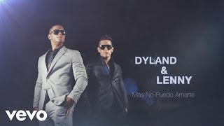 Dyland amp Lenny  Más No Puedo Amarte Official Lyric Video [upl. by Emoreg318]