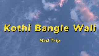 Kothi Bangle Wali  Mad Trip  Lyrics  MTV Hustle 4 [upl. by Thorlay356]