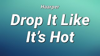 Haarper  Drop It Like It’s Hot Lyrics [upl. by Notlrahc]