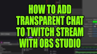 How To Add Transparent Chat To Twitch Stream via OBS Studio THE EASY WAY [upl. by Griffis275]