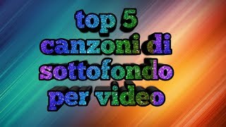 TOP 5 CANZONI DI SOTTOFONDO PER VIDEO 1 [upl. by Oriane707]