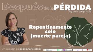 Repentinamente solo muerte de la pareja  Podcast  Gaby Tanatóloga  T2 episodio 2 [upl. by Kielty]