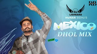 Mexico Dhol Mix Hunar Sandhu FtDj Lishkara [upl. by Heigl]