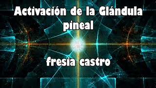 Activación de la glándula pineal fresia castro [upl. by Avuha]