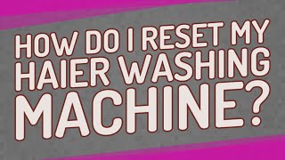 How do I reset my Haier washing machine [upl. by Hulda]