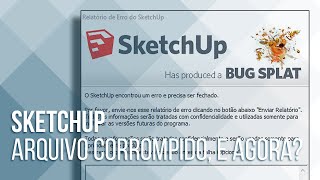 SketchUp  Arquivo corrompido e agora [upl. by Nodnas]