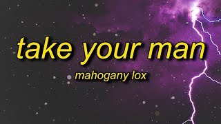 Mahogany LOX  Take Your Man Lyrics [upl. by Orsay824]