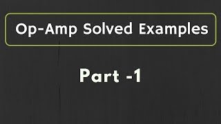 OpAmp Solved Examples Part 1 [upl. by Varion517]