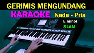 GERIMIS MENGUNDANG  Slam  KARAOKE Nada Pria HD [upl. by Zola]