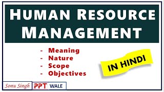 HUMAN RESOURCE MANAGEMENT HRM IN HINDI  Meaning Nature Scope amp Objectives  Explained  ppt [upl. by Viva545]