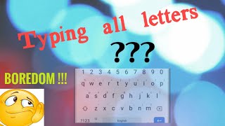 qwertyuiopasdfghjklzxcvbnm  type all letters feeling bored [upl. by Dnalevelc]