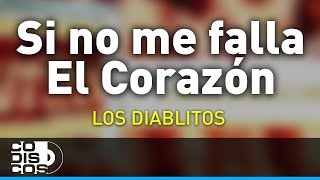 Si No Me Falla El Corazón Los Diablitos  Audio [upl. by Le]