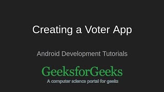 Android Development Tutorial  Creating a Voter App  GeeksforGeeks [upl. by Haida]