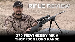 Rifle Review 270 Weatherby MK V Thompson Long Range [upl. by Oiromed]