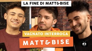 MATT amp BISE quotNON FACCIAMO RIDERE CI SEPARIAMOquot  Vagnato Interroga [upl. by Eeralih]