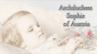 Archduchess Sophie of Austria the forgotten daughter of Empress Sisi [upl. by Llertnahs]