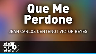 Que Me Perdone Jean Carlos Centeno Y Victor Rey Reyes  Audio [upl. by Yecnay]