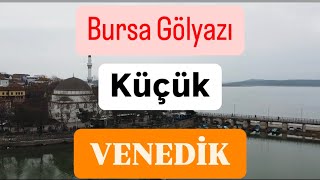 BURSA GÖLYAZI KÜÇÜK VENEDİK [upl. by Osman]