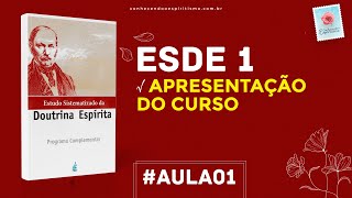 Aula 01  ESDE 1  Apresentação do curso  Estudo Sistematizado da Doutrina Espírita [upl. by Izy287]