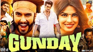 Gunday Full Movie 2014  Ranveer Singh  Arjun Kapoor  Priyanka Chopra  Irrfan  Review amp Facts [upl. by Yanat77]