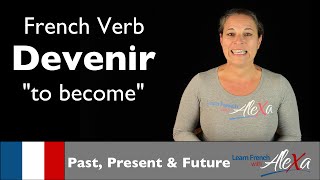 Devenir to become — Past Present amp Future French verbs conjugated by Learn French With Alexa [upl. by Oakman]