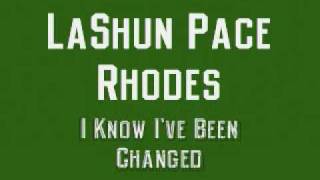 LaShun Pace Rhodes  I Know Ive Been Changed [upl. by Iruj]