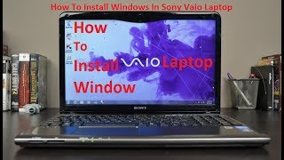 How To Install Windows In Sony Vaio Laptop [upl. by Dehsar]