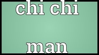 Chi chi man Meaning [upl. by Pain328]