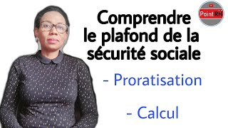 COMPRENDRE LE PLAFOND DE LA SÉCURITÉ SOCIALE  PRORATISATION ET CALCUL [upl. by Samuel]