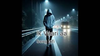 Ik Vaari aa song lofi [upl. by Annaesor]