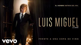 Izan Llunas  Frente a una Copa de Vino Luis Miguel La Serie  Audio [upl. by Refynnej]