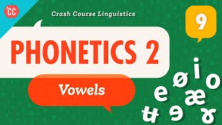 Phonetics  Vowels Crash Course Linguistics 9 [upl. by Annayat867]