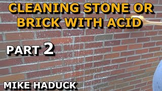 CLEANING STONE AND BRICK WITH ACID part 2 Mike Haduck [upl. by Aratak]