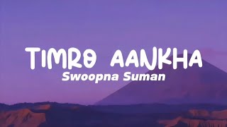 SwoopnaSumanofficial  TIMRO AANKHA Lyrics [upl. by Dawkins]