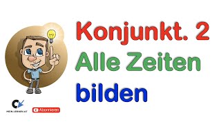 Konjunktiv 2 Bildung in allen Zeiten [upl. by Mota988]