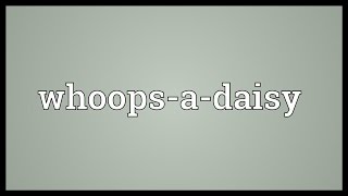 Whoopsadaisy Meaning [upl. by Nido]