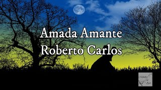 Roberto Carlos  Amada Amante Letra [upl. by Clayberg]