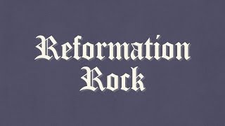 Reformation Rock [upl. by Isobel]