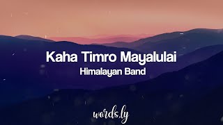 Kaha Timro Mayalu Lai Lyrics  Himalayan Band  Nepali Songs Lyrics 🎵 [upl. by Crean]