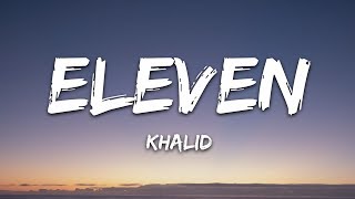 Khalid  Eleven Lyrics [upl. by Morita]