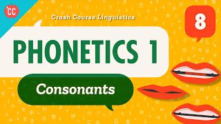 Phonetics  Consonants Crash Course Linguistics 8 [upl. by Onateag]