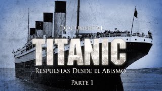 Titanic Respuestas Desde el Abismo Capítulo 1  Documental [upl. by Airreis534]